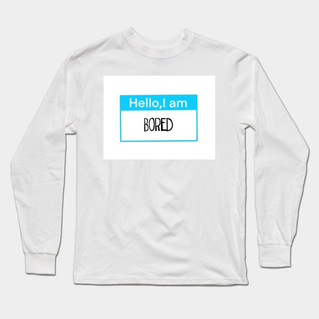 Hello, I am bored Long Sleeve T-Shirt by Shus-arts